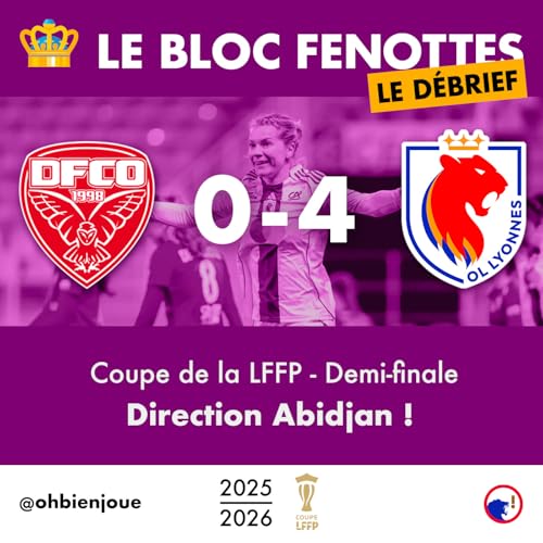 Le Bloc Fenottes - Le D&eacute;brief | Dijon - OL Lyonnes (0-4) | Coupe de la LFFP 25-26 - Demi-finale