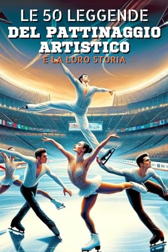 Le 50 leggende del pattinaggio artistico e la loro stor