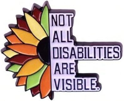 Not All Disabilities Are Visible  Sunflower Pin Badge