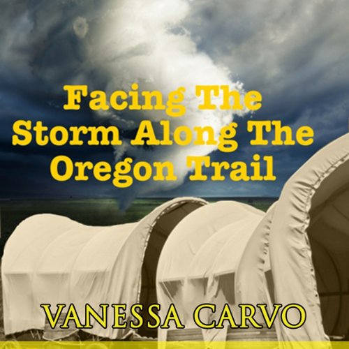 Facing the Storm Along the Oregon Trail Audiolivro Por Vanessa Carvo capa