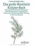  Das große illustrierte Kräuter-Buch: Eine ausführliche Beschreibung aller Pflanzen mit genauer Angabe ihres Gebrauchs, Nutzens und ihrer Wirkung in der Arzneikunde
