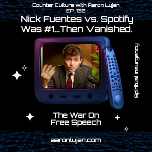EP. 132 - Nick Fuentes vs Spotify. Was #1 Then Vanished. The War on Free Speech.