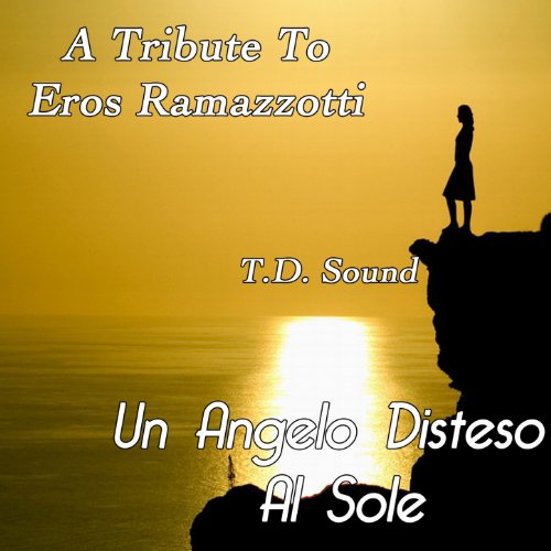 Un angelo disteso al sole (A Tribute to Eros Ramazzotti) T.D. Sound Everything Else Un angelo disteso al sole (A Tribute to Eros Ramazzotti) T.D. Sound Everything Else