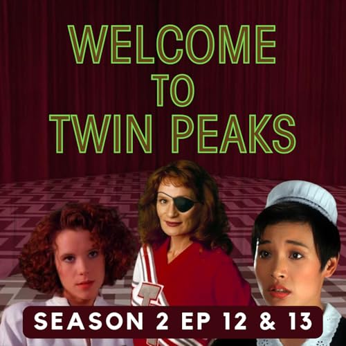 Twin Peaks: Season 2, Episodes 12 & 13 (ft. Cameron Cloutier)