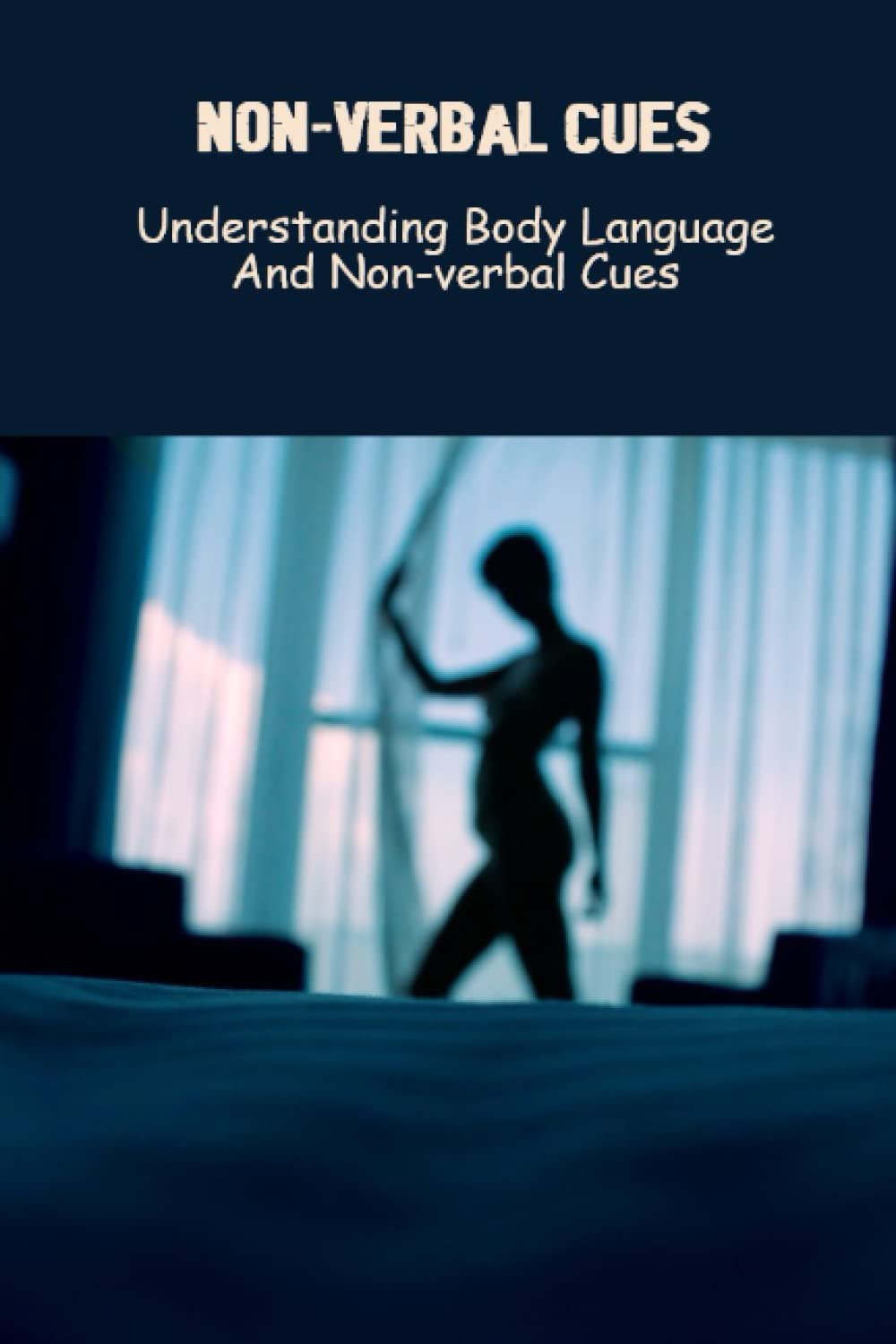 Non-Verbal Cues: Understanding Body Language And Non-Verbal Cues
