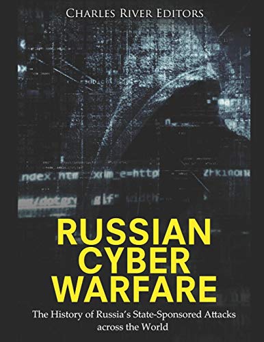 Russian Cyber Warfare: The History of Russia’s State-Sponsored Attacks across the World