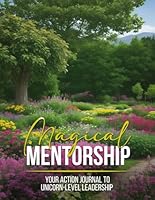 Magical Mentorship: Your Action Journal to Unicorn-Level Leadership 1963250265 Book Cover