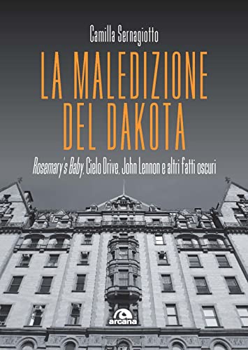La maledizione del Dakota. Rosemary's Baby, Cielo Drive, John Lennon e altri fatti oscur