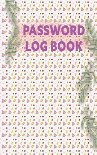 PASSWORD LOG BOOK: Fruits cover designed password logbook and internet password organizer, alphabetical password book, Logbook To Protect Usernames and ... notebook, password book small