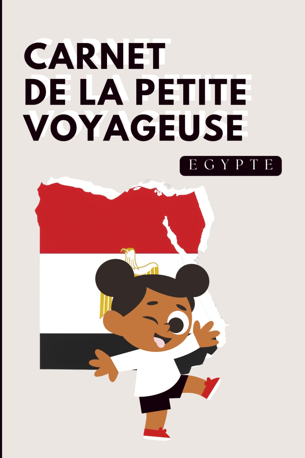Egypte - Carnet de la Petite Voyageuse | Journal à Compléter pour Enfants 6-10 Ans | Jeux, Activités et Souvenirs de Vacances: Carnet de voyage à ... de vacances (Les Petits Voyageurs en Afrique)