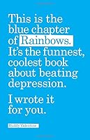 This is the blue chapter of Rainbows. It's the funnest, coolest book about beating depression. I wrote it for you. 1729647510 Book Cover