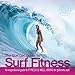 The Surf Girl Guide To Surf Fitness: An Inspirational Guide to Fitness and Well-being for Girls Who Surf