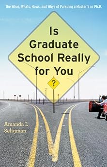 Is Graduate School Really for You? – The Whos, Whats, Hows and Whys of Pursuing a Master′s or Ph.D.-Wow! eBook