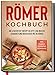 Römer Kochbuch: Die leckersten Tontopf Rezepte zum Braten, Schmoren und Brotbacken wie die Römer - inkl. Suppen, Eintöpfen & Desserts | geeignet für Römertopf & Co. | von Edition Dreiblatt Kochbücher
