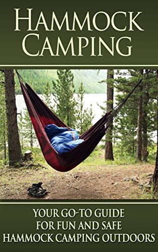 Hammock Camping: Your Go-To guide for Fun and Safe Camping Outdoors! (Hammock Camping, Ultralight Hammocks, Camping with Hammock Tips)