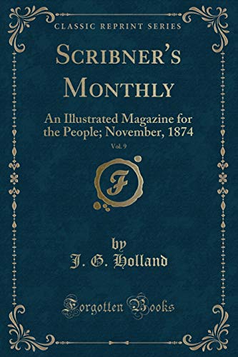 Scribner's Monthly, Vol. 9: An Illustrated Magazine for the People; November, 1874 (Classic Reprint)