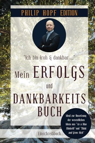 Mein Erfolgs- und Dankbarkeitsbuch: Positiv denken und handeln auch in Zeiten der Krise. Erfolgsplaner, Glücks- und Dankbarkeitstagebuch (Philip Hopf Edition)