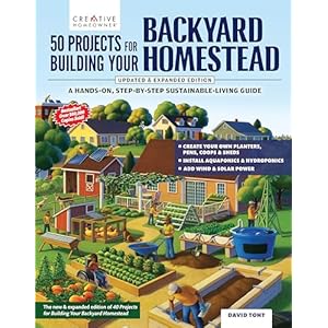 50 Projects for Building Your Backyard Homestead, Updated Edition: A Hands-On, Step-By-Step Sustainable-Living Guide (Creative Homeowner) Self-Sufficiency Gardening, Chicken Coops, Sheds, and More Paperback – February 25, 2025