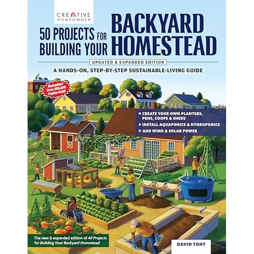 50 Projects for Building Your Backyard Homestead, Updated Edition: A Hands-On, Step-By-Step Sustainable-Living Guide (Creative Homeowner) Self-Sufficiency Gardening, Chicken Coops, Sheds, and More Paperback – February 25, 2025