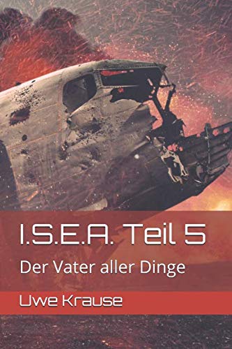 I.S.E.A. Teil 5: Der Vater aller Dinge Paperback