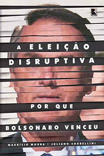 A eleio disruptiva: Por que Bolsonaro venceu (Portuguese Edition)