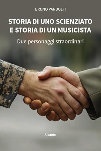 Storia Di Uno Scienziato E Storia Di Un Musicista. Due Personaggi Straordinari