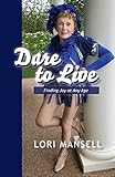  Dare to Live: Finding Joy at Any Age