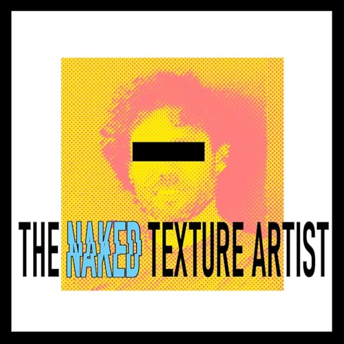 The Naked Texture Artist - Daniel Harkness - Episode 1 cover art