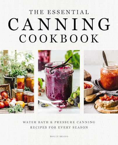 The Essential Canning Cookbook: Water Bath and Pressure Canning Recipes