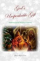 God's Unspeakable Gift : Rediscovering the Miracle of Christmas 1532728034 Book Cover