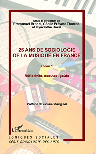 Télécharger 25 ans de sociologie de la musique en France (Tome 1): Réflexité, écoutes, goûts (Logiques socia Francais PDF