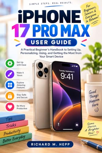 IPhone 17 PRO MAX USER GUIDE: A Practical Beginner’s Handbook to Setting Up, Personalizing, Using, and Getting the Most from Your Smart Device image 2