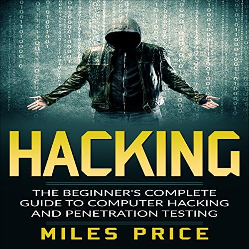 Hacking: The Beginner's Complete Guide to Computer Hacking and Penetration Testing - Miles Price cover art