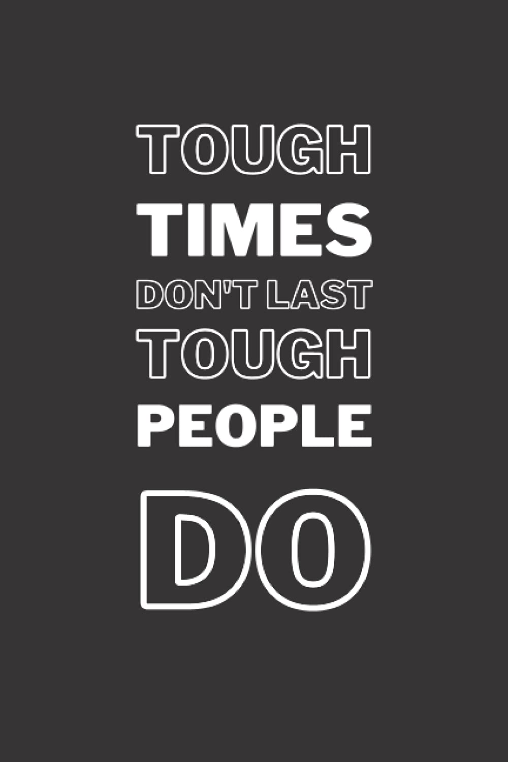 Tough Times don't last Tough People Do: Lined Journal Notebook | 120 Pages | 6 x 9 Inches | Journal Ruled Paper | Matte Cover