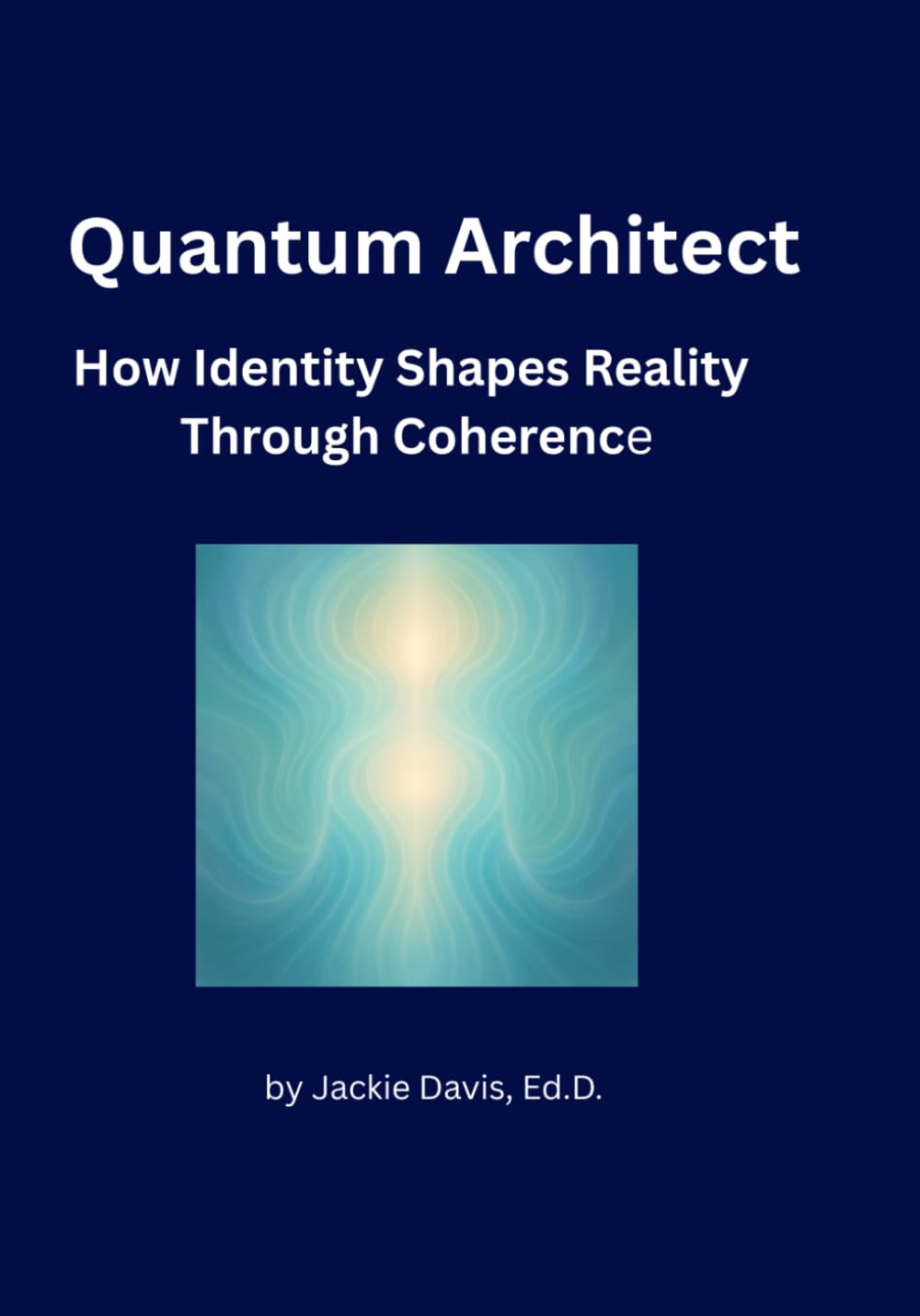 The Quantum Architect: How Identity Shapes Reality Through Coherence