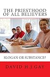 The Priesthood of All Believers: Slogan or Substance?