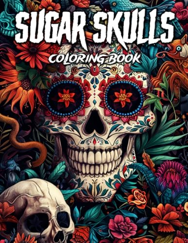 Sugar Skulls Coloring Book: 50 Adult Designs Inspired by Day of the Dead, For Stress Relieving and Relaxation