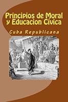 Principios de Moral y Educacion Civica : Cuba 1482732645 Book Cover
