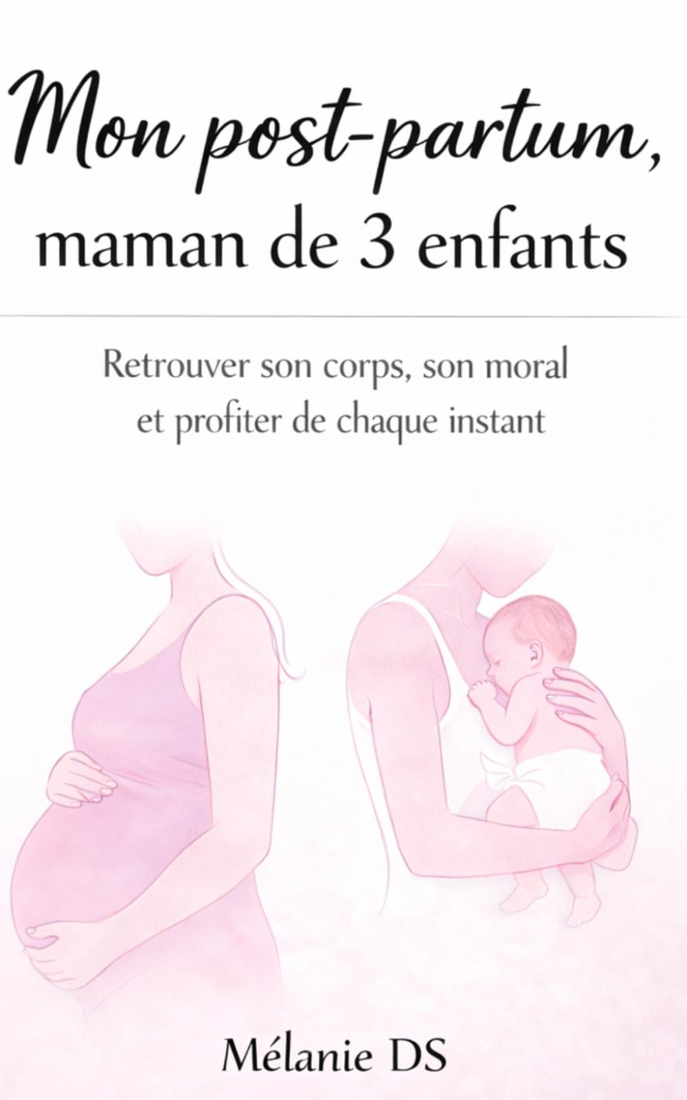 Mon post-partum, Maman de 3 enfants: Retrouver son corps, son moral et profiter de chaque instant