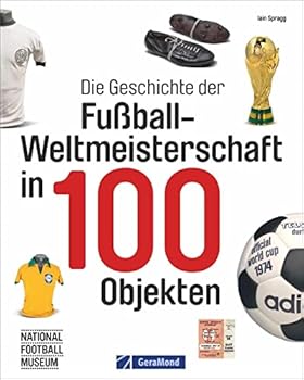 Hardcover Die Geschichte der Fußball-Weltmeisterschaft in 100 Objekten Book