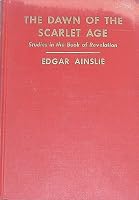 The dawn of the scarlet age;: Studies in the book of Revelation B0007EGZFI Book Cover