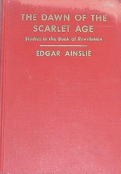 The dawn of the scarlet age;: Studies in the book of Revelation