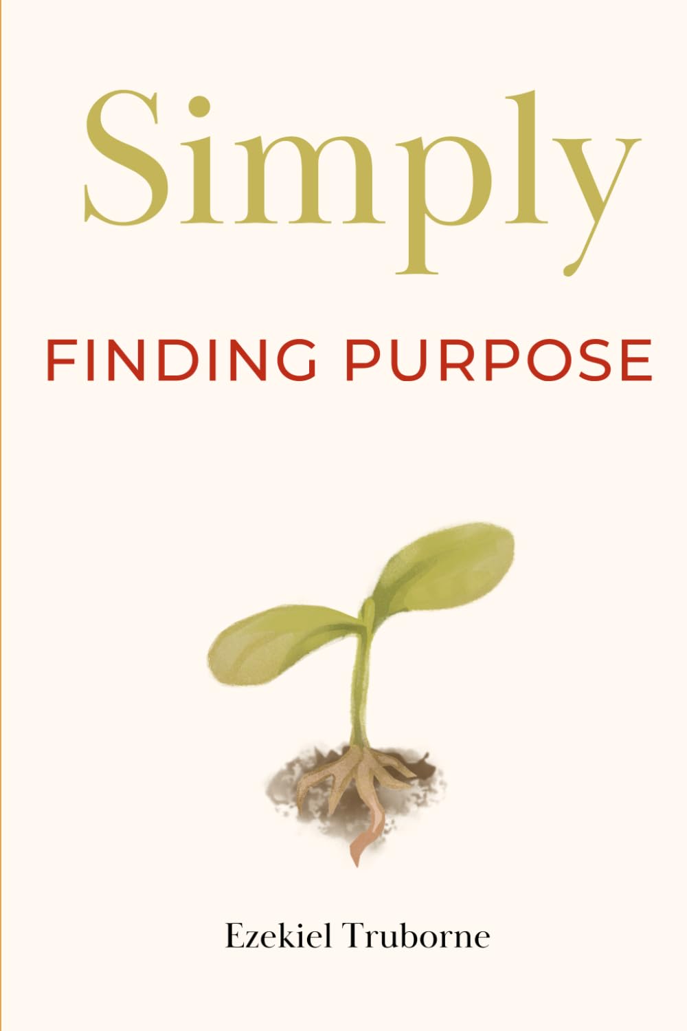 Finding Purpose: A guide for when you're asking yourself, "What am I doing Again?" ("Simply")