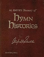 Al Smith's treasury of hymn histories: The authentic, inspiring, and often unknown stories behind the writing of over 115 favorite hymns and Gospel songs B00070TQY4 Book Cover