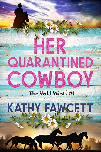 Her Quarantined Cowboy: A Clean Small Town Romance (The Wild Wests Boo