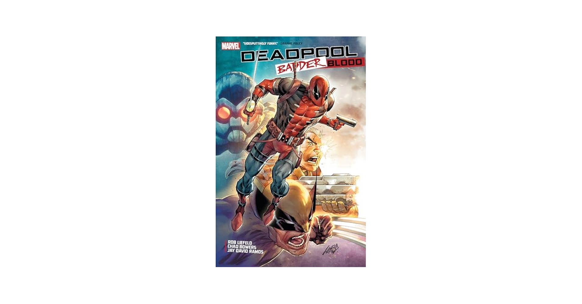 Deadpool: Badder Blood: Liefeld, Rob, Bowers, Chad, Liefeld