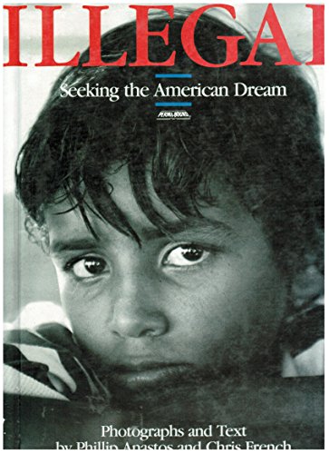 Illegal: Seeking the American Dream 0847813673 Book Cover