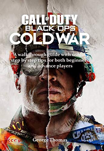 CALL OF DUTY : BLACK OPS COLD WAR: A walkthrough guide with useful step by step tips for both beginners and advance players (CALL OF DUTY BLACK OPS COLD WAR Book 1)