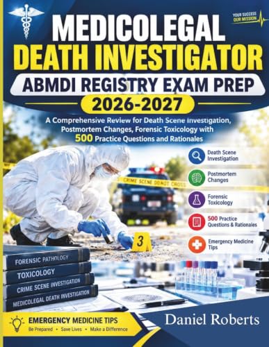 MEDICOLEGAL DEATH INVESTIGATION ABMDI REGISTRY EXAM PREP 2026-2027: A Comprehensive Review for Death Scene Investigation, Postmortem Changes, Forensic ... with 500 Practice Questions and Rationales