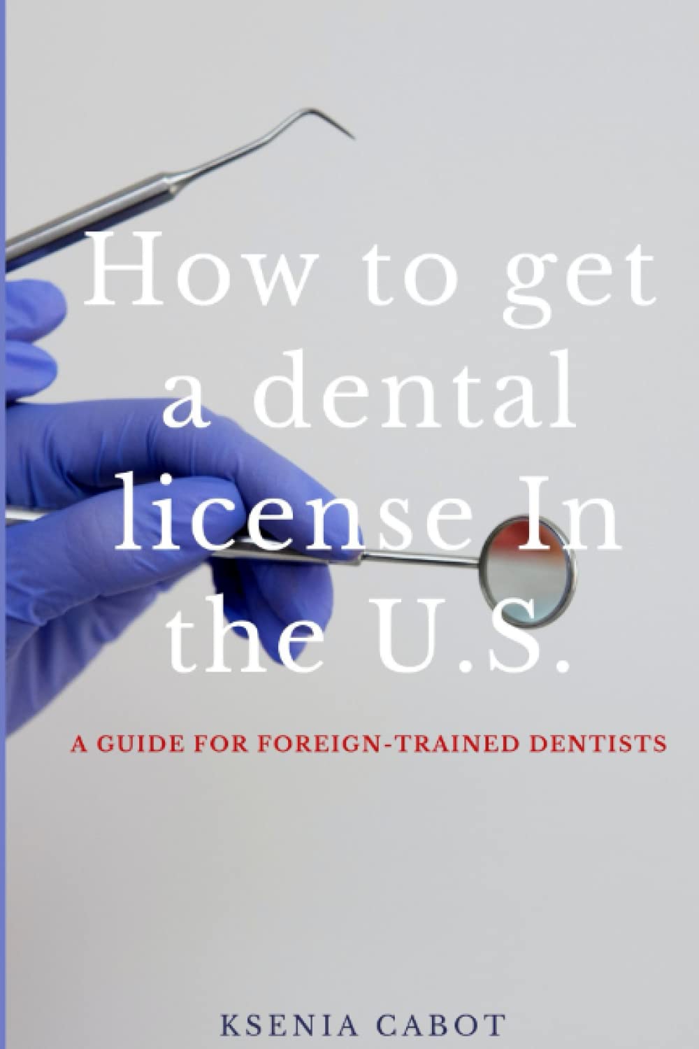 How to get a dental license in the U.S. a guide for foreigntrained